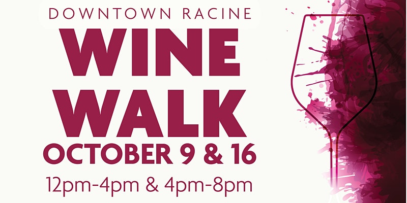 Downtown Racine Wine Walk, October 9th and 16th, 2021